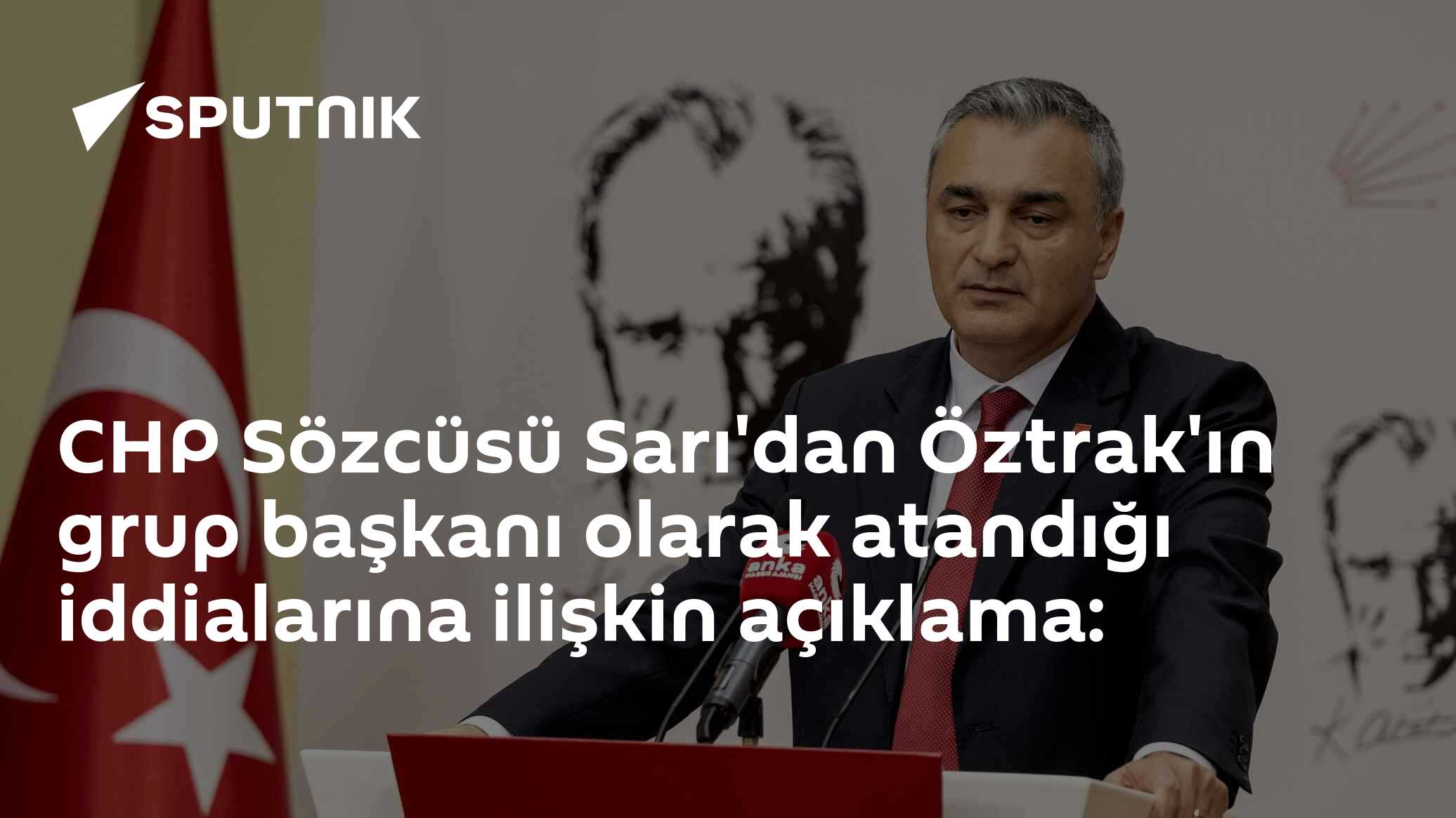 CHP Sözcüsü Sarı'dan Öztrak'ın grup başkanı olarak atandığı iddialarına ilişkin açıklama:
