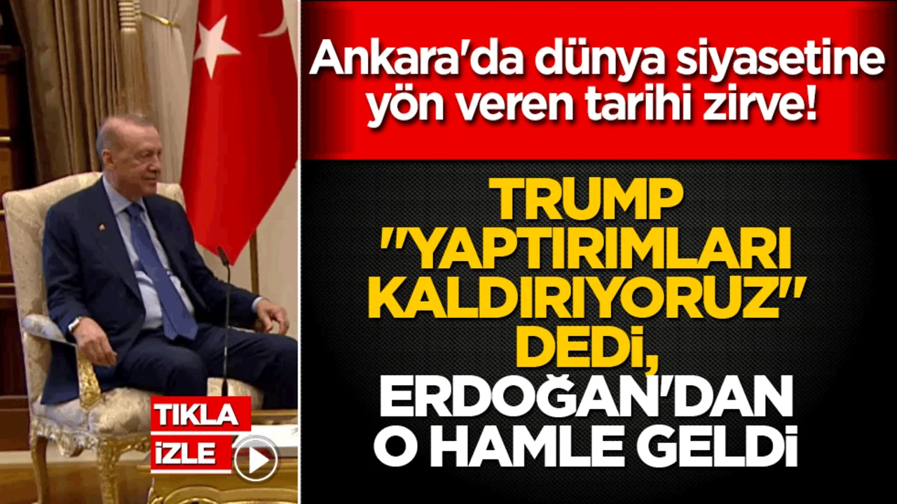 Ankara'da dünya siyasetine yön veren tarihi zirve! Trump "Yaptırımları kaldırıyoruz" dedi, Erdoğan'dan o hamle geldi!