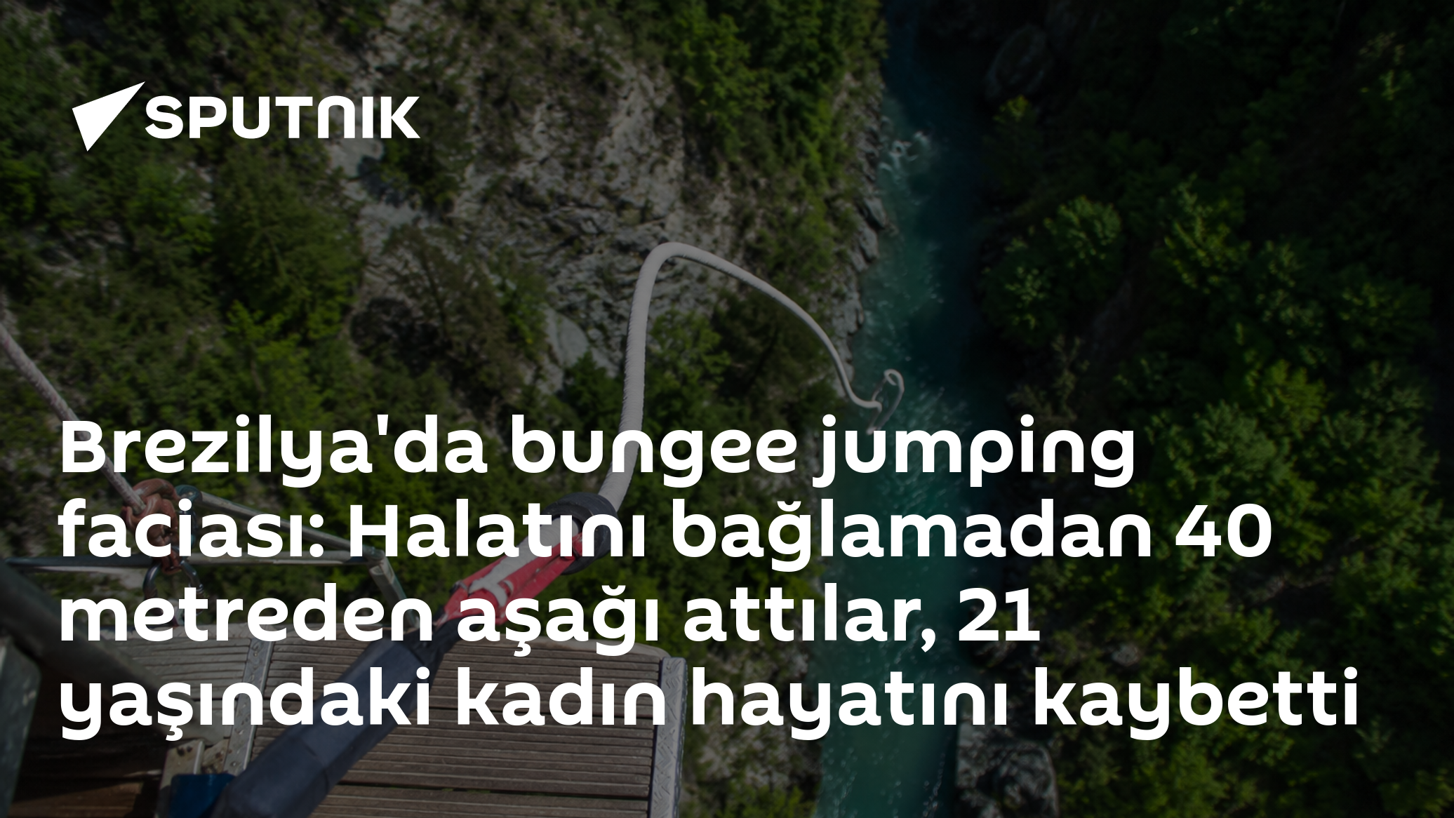 Brezilya'da bungee jumping faciası: Halatını bağlamadan 40 metreden aşağı attılar, 21 yaşındaki kadın hayatını kaybetti
