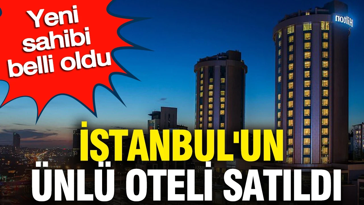İstanbul'un ünlü oteli satıldı: Yeni sahibi belli oldu