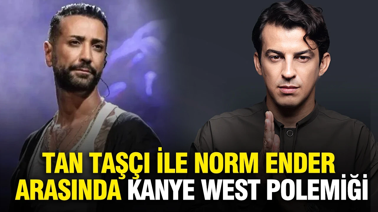 Tan Taşçı ile Norm Ender arasında Kanye West polemiği
