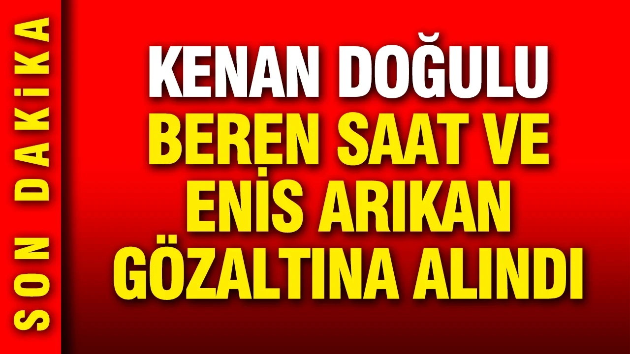 Kenan Doğulu, Beren Saat ve Enis Arıkan uyuşturucu operasyonunda gözaltına alındı