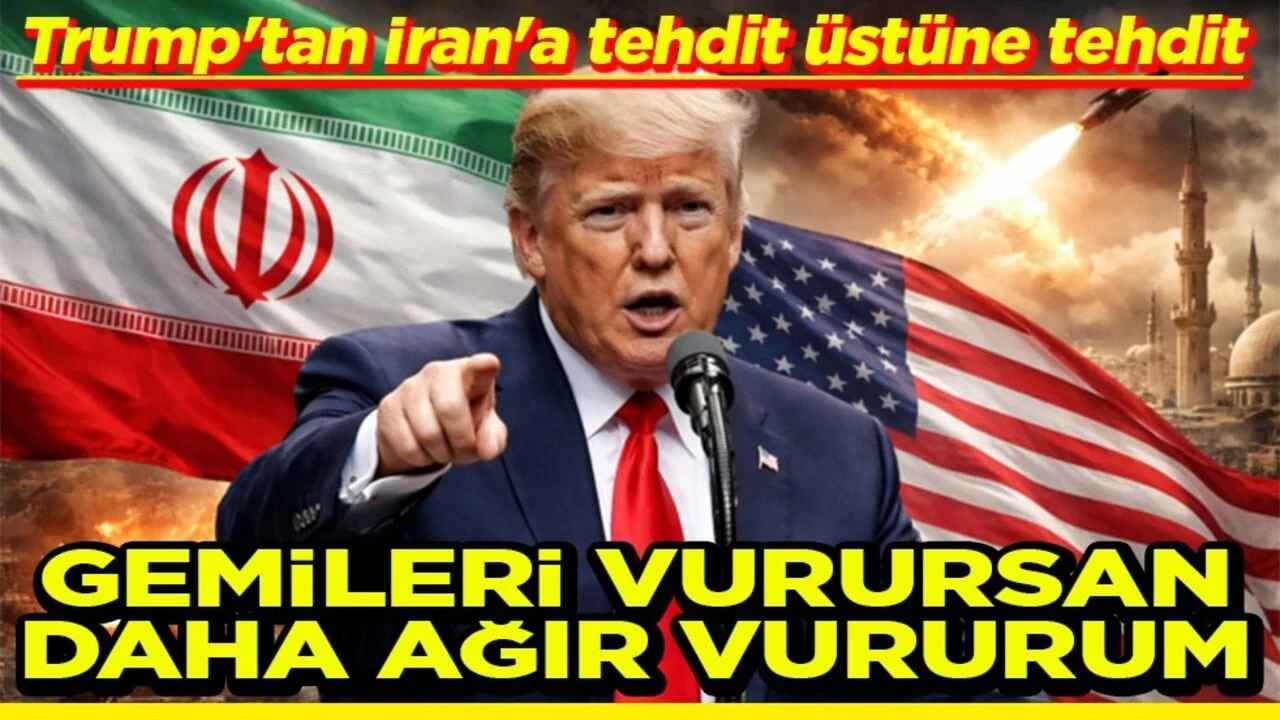 Trump'tan İran'a tehdit üstüne tehdit Gemileri vurursan daha ağır vururum
