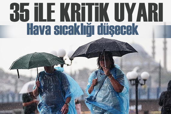 Meteoroloji'den 35 il için "sarı" ve "turuncu" alarm: Sıcaklık düşecek