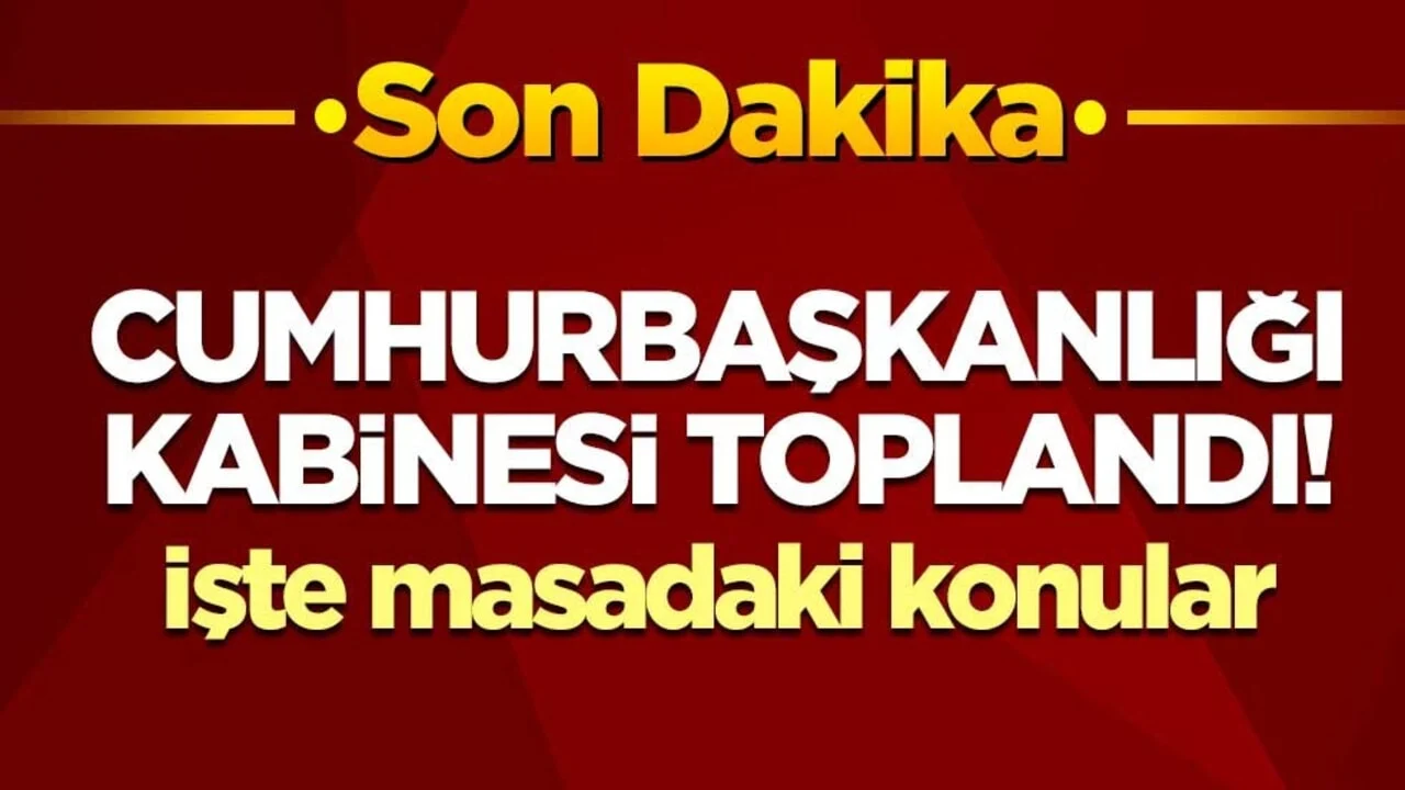 Cumhurbaşkanlığı Kabinesi Erdoğan başkanlığında toplandı