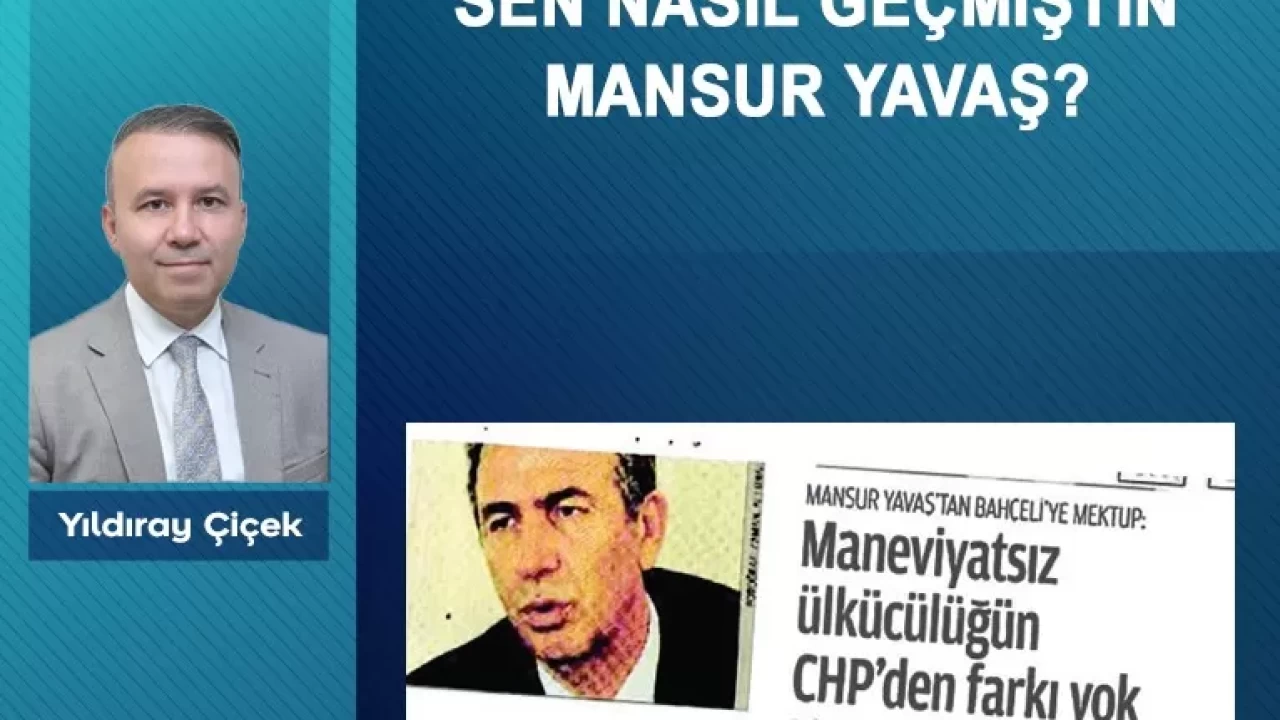 Sen nasıl geçmiştin Mansur Yavaş?