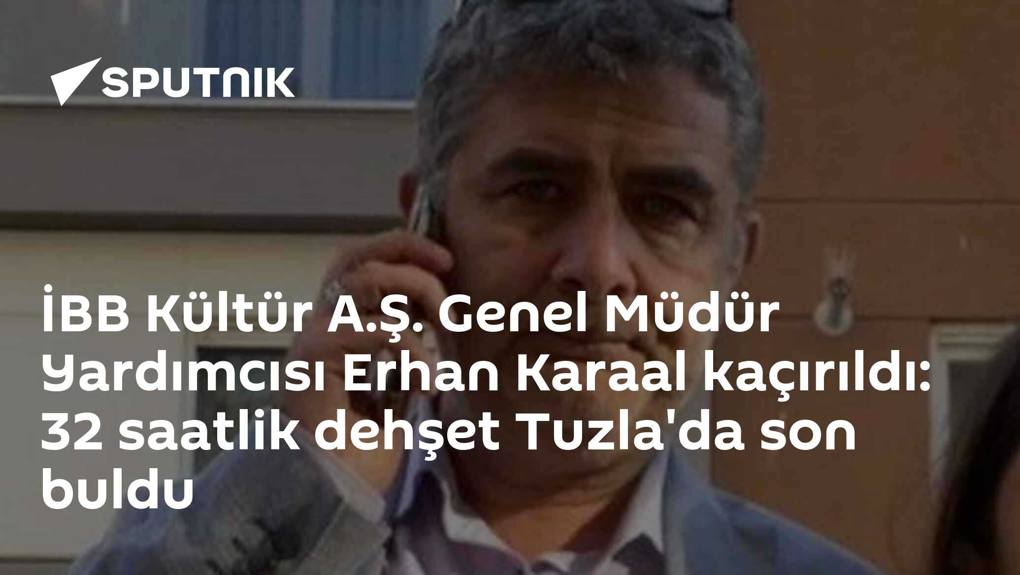 İBB Kültür A.Ş. Genel Müdür Yardımcısı Erhan Karaal kaçırıldı: 32 saatlik dehşet Tuzla'da son buldu