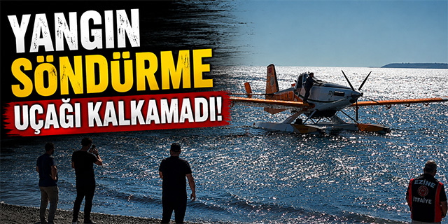 Yangın söndürme uçağa kalkamadı