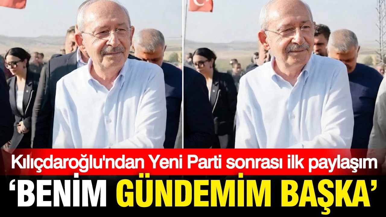 Kılıçdaroğlu'ndan Yeni Parti sonrası ilk açıklama