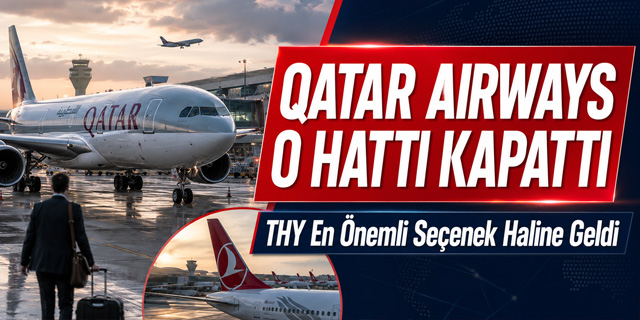 Qatar Airways, O Hattı Kapattı... THY En Önemli Seçenek Haline Geldi
