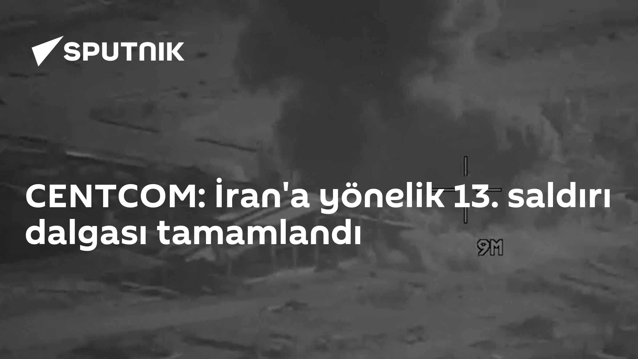 CENTCOM: İran'a yönelik 13. saldırı dalgası tamamlandı