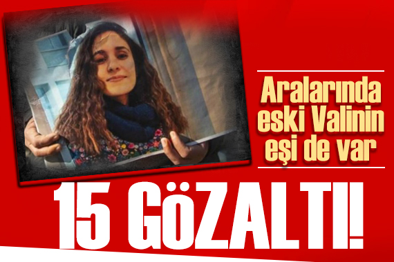 Gülistan Doku soruşturmasında yeni gelişme! Eski valinin eşi Handan Sonel gözaltında