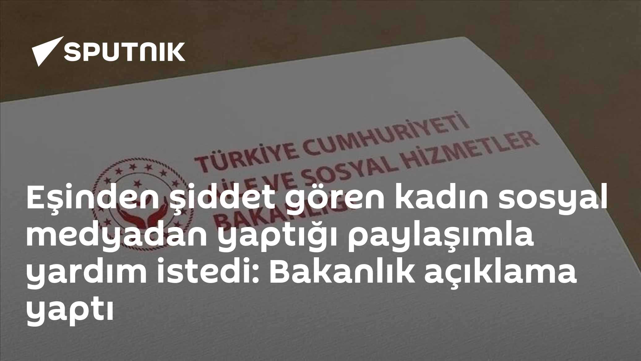 Eşinden şiddet gören kadın sosyal medyadan yaptığı paylaşımla yardım istedi: Bakanlık açıklama yaptı