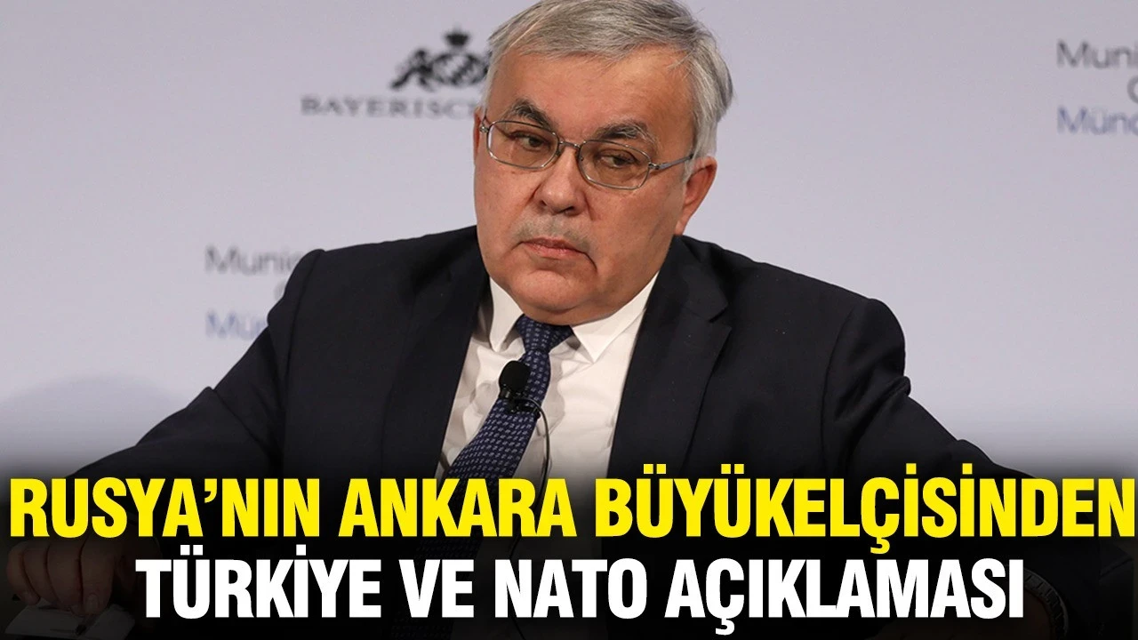Rusya'nın Ankara Büyükelçisi'nden Türkiye ve NATO açıklaması