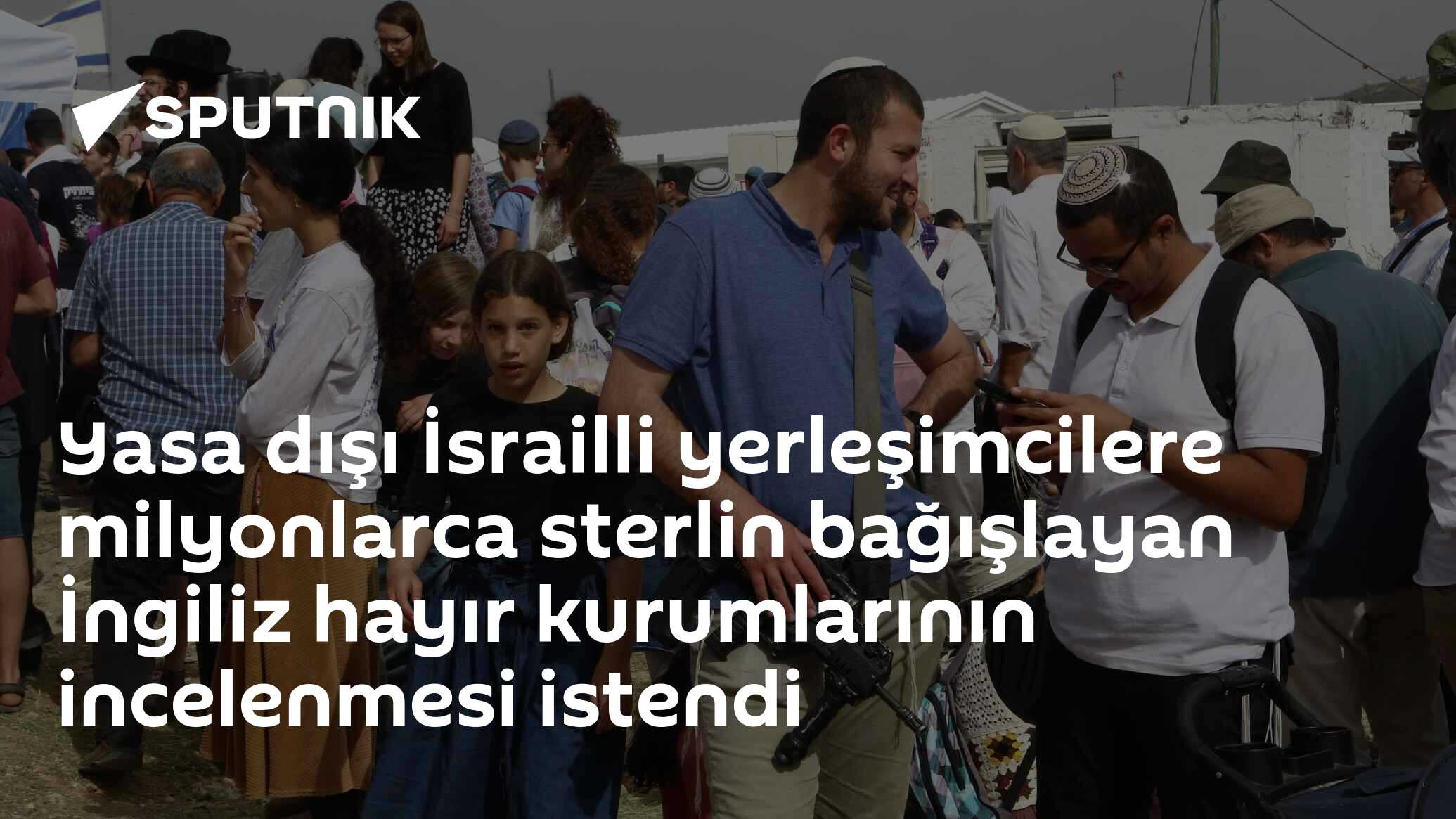 Yasa dışı İsrailli yerleşimcilere milyonlarca sterlin bağışlayan İngiliz hayır kurumlarının incelenmesi istendi