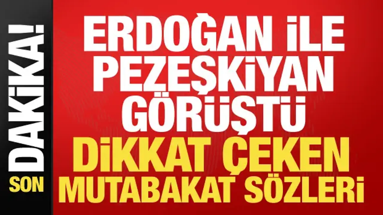 Cumhurbaşkanı Erdoğan, Pezeşkiyan ile görüştü