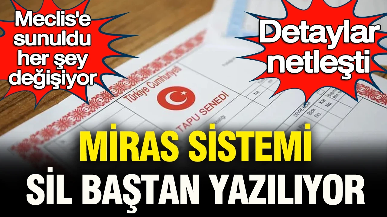 Meclis’e sunuldu, her şey değişiyor: Miras sistemi sil baştan yazılıyor