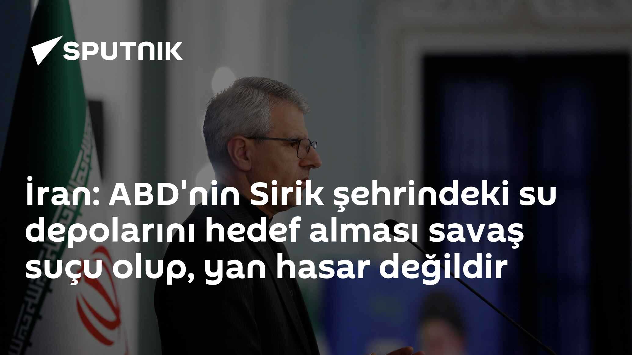 İran: ABD'nin Sirik şehrindeki su depolarını hedef alması savaş suçu olup, yan hasar değildir