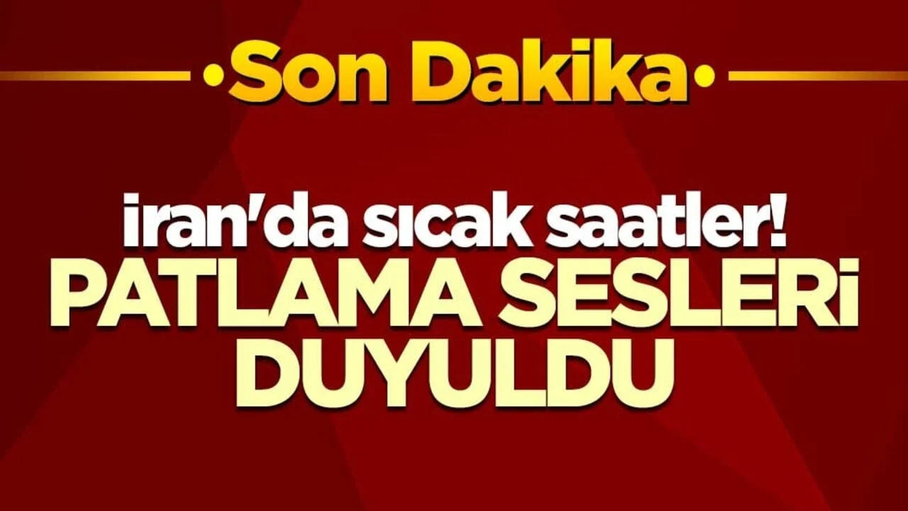 İran'da sıcak saatler! Patlama sesleri duyuldu