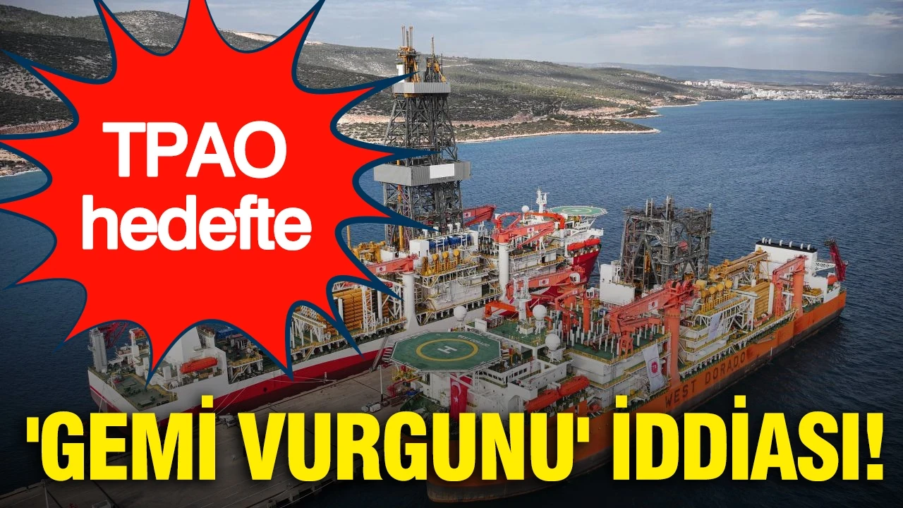 'Gemi Vurgunu' iddiası: TPAO hedefte