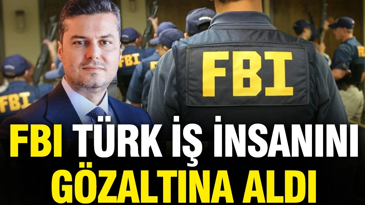 İddia: FBI Türk iş insanını gözaltına aldı