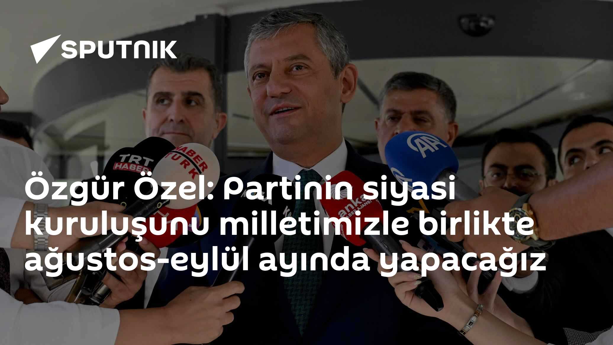 Özgür Özel: Partinin siyasi kuruluşunu milletimizle birlikte ağustos-eylül ayında yapacağız