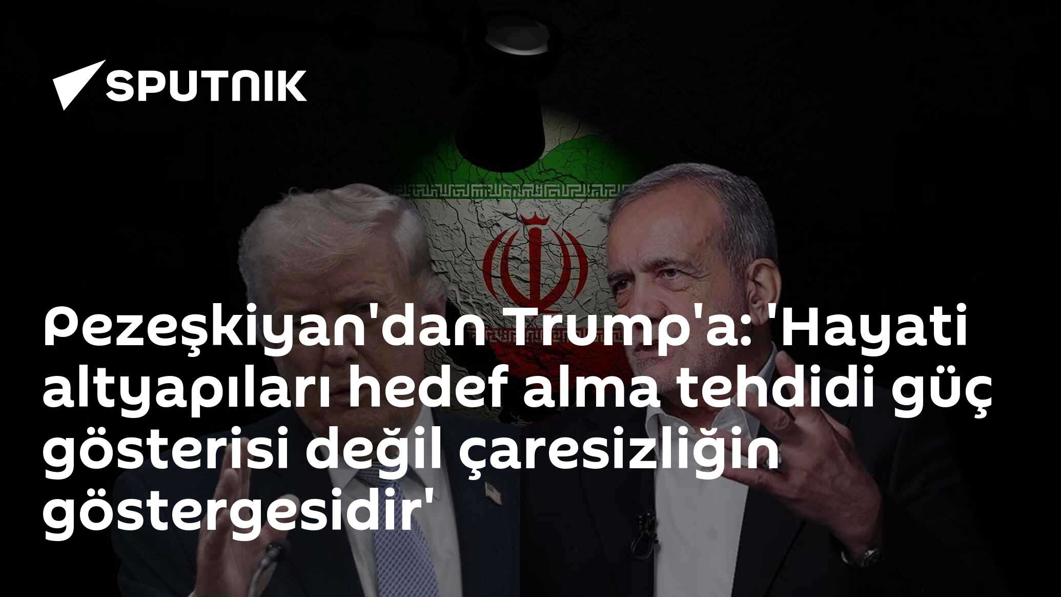 Pezeşkiyan'dan Trump'a: 'Hayati altyapıları hedef alma tehdidi güç gösterisi değil çaresizliğin göstergesidir'