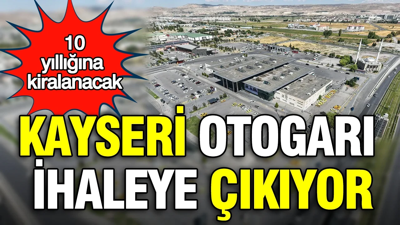 Kayseri Otogarı ihaleye çıkıyor: 10 yıllığına kiralanacak