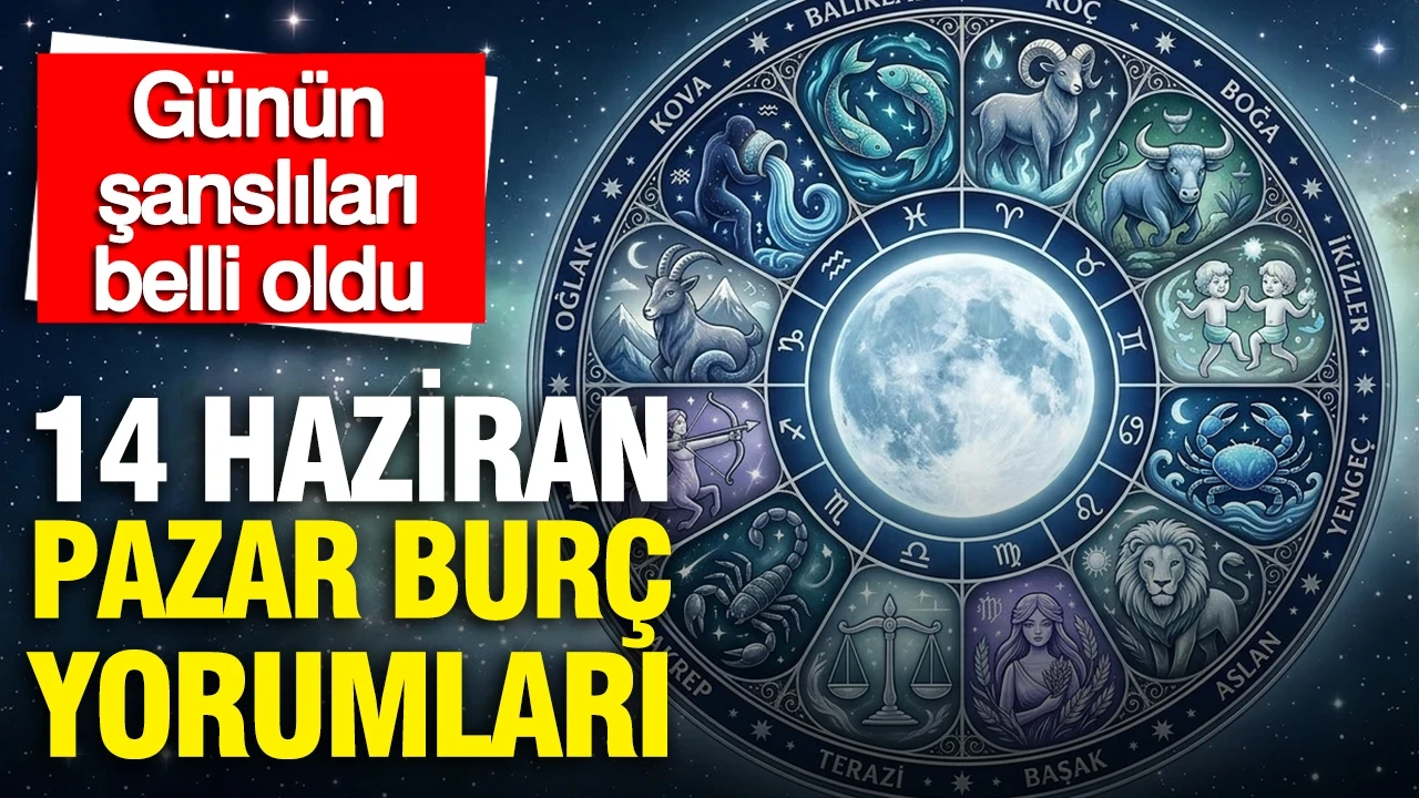 14 Haziran Pazar günlük burç yorumları: Günün şanslıları belli oldu