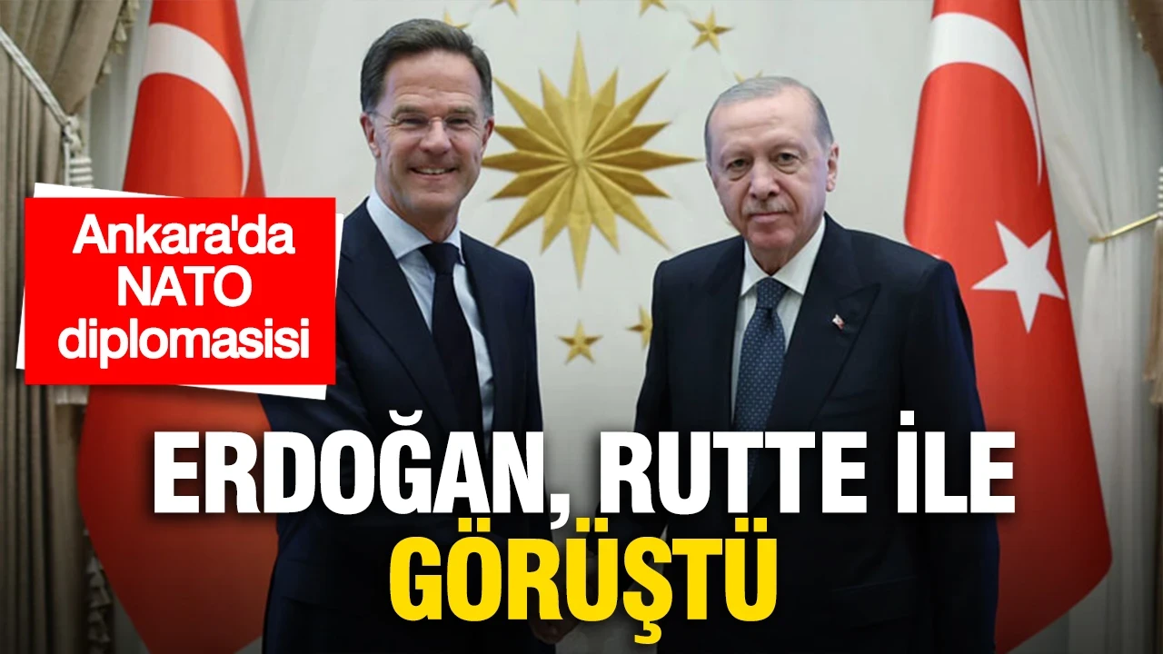 Ankara'da NATO diplomasisi: Erdoğan, Rutte ile görüştü