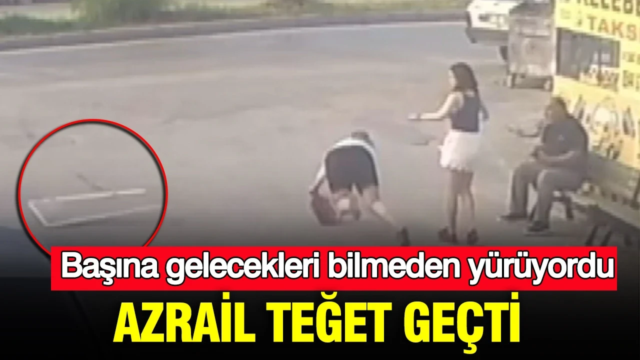 Başına gelecekleri bilmeden yürüyordu: Azrail teğet geçti
