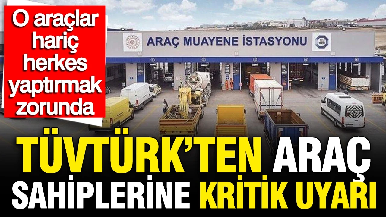 TÜVTÜRK’ten araç sahiplerine kritik uyarı: O araçlar hariç herkes yaptırmak zorunda