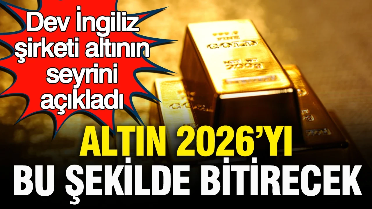 Dev İngiliz şirketi altının seyrini açıkladı: Altın 2026’yı bu şekilde bitirecek