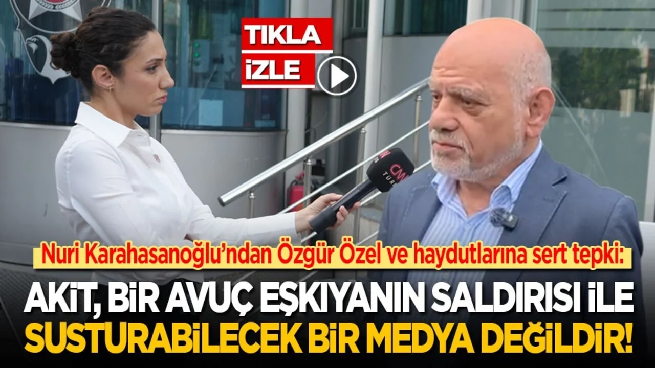 Nuri Karahasanoğlu’ndan Özgür Özel ve haydutlarına sert tepki: Akit, bir avuç eşkıyanın saldırısı ile susturabilecek bir medya değildir!