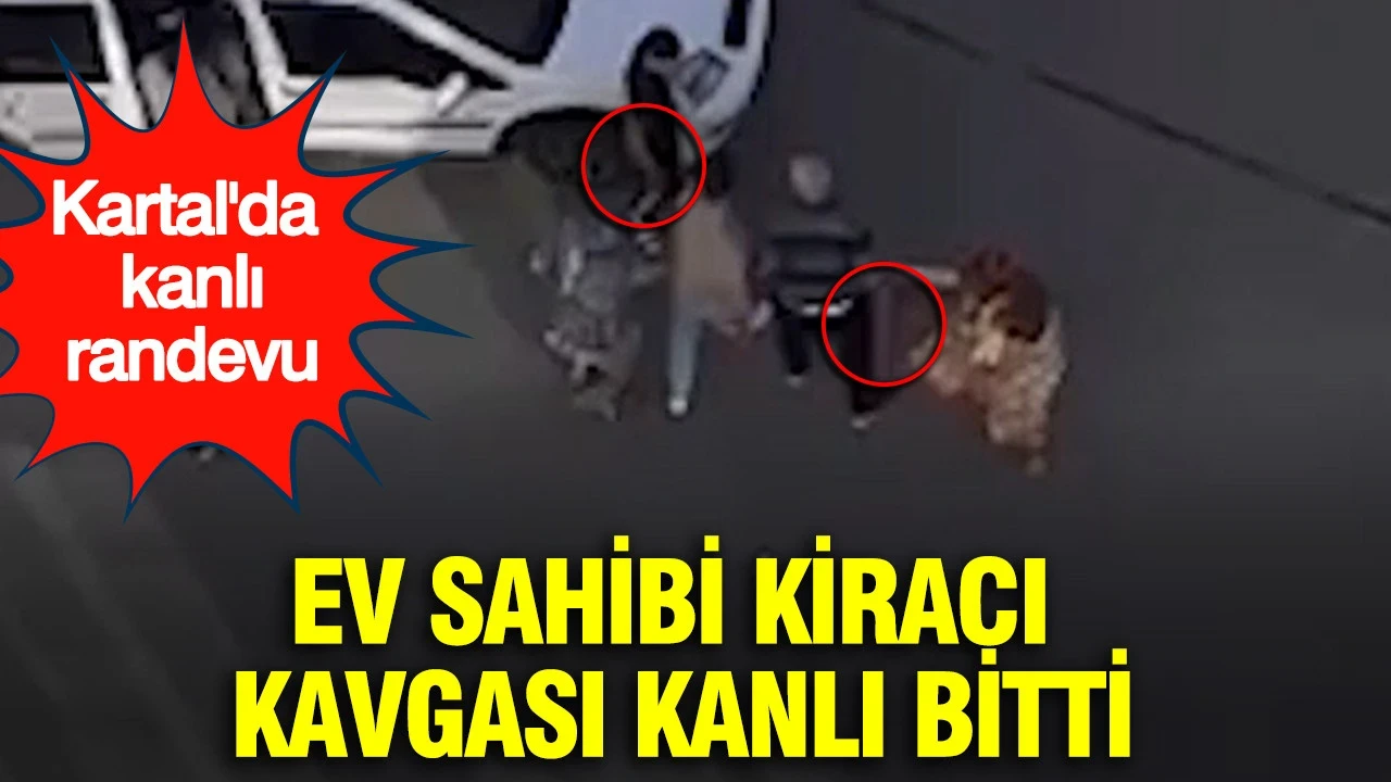 Ev sahibi kiracı kavgası kanlı bitti: Kartal'da kanlı randevu