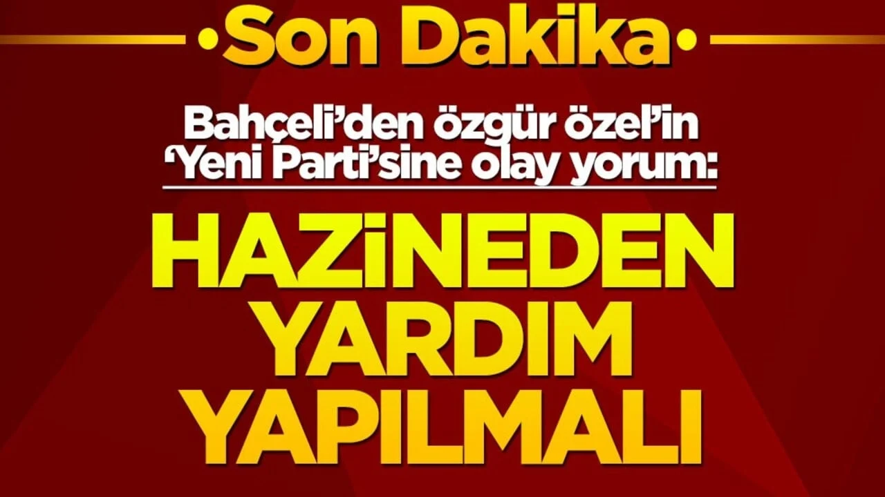 Bahçeli'den Özgür Özel'in "Yeni Parti"sine olay yorum! Hazine yardımı yapılmalı