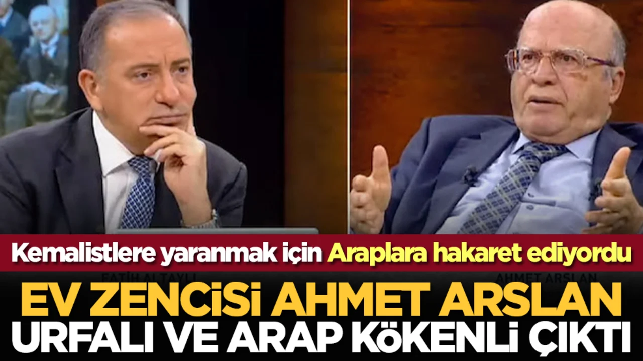 Kemalistlere yaranmak için Araplara hakaret ediyordu: Ev zencisi Ahmet Arslan Urfalı ve Arap kökenli çıktı