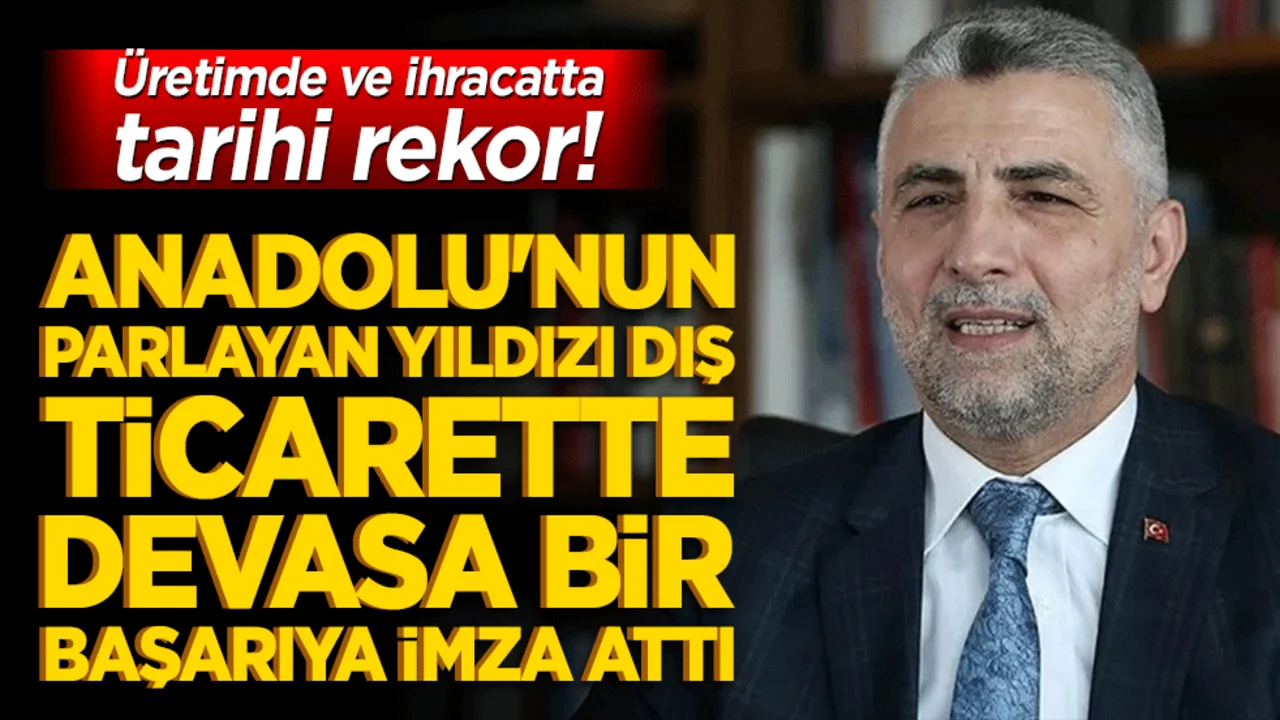 Üretimde ve ihracatta tarihi rekor! Anadolu'nun parlayan yıldızı dış ticarette devasa bir başarıya imza attı!