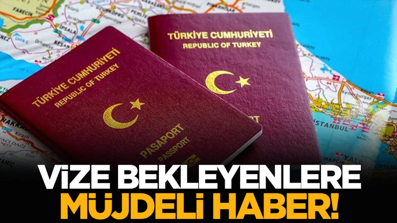 Vize bekleyenlere müjdeli haber!