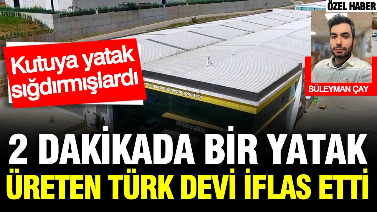 2 dakikada bir yatak üreten Türk devi iflas etti: Yatağı ilk kez kutuya sığdırmışlardı