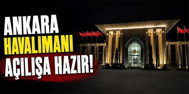 Ankara Havalimanı açılışa hazır!