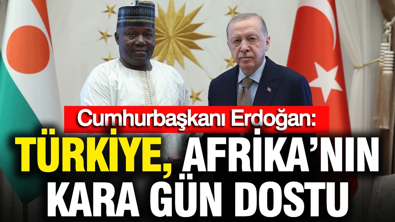 Cumhurbaşkanı Erdoğan: Türkiye, Afrika'nın kara gün dostu