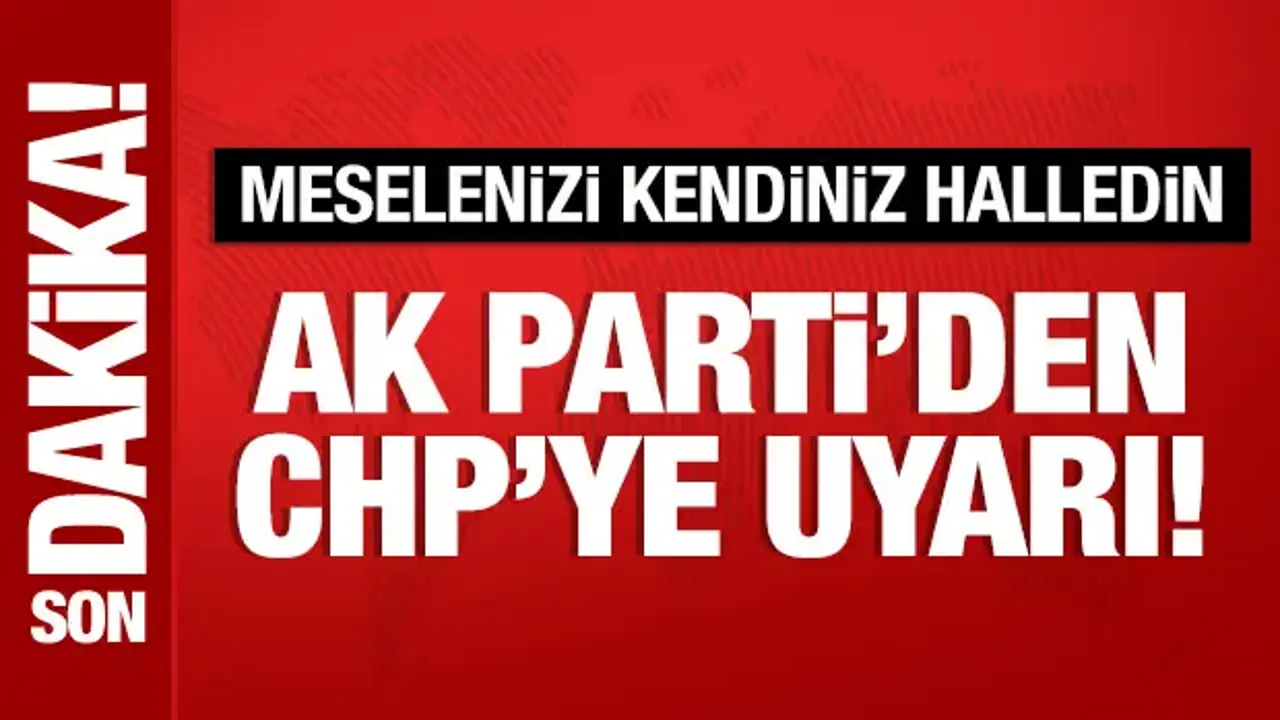 AK Parti Sözcüsü Çelik'ten CHP'ye uyarı: Meselenizi kendiniz halledin!
