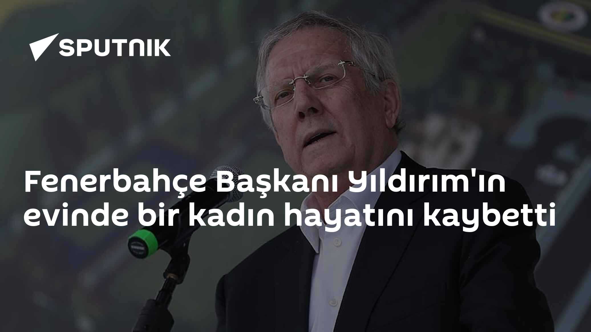 Fenerbahçe Başkanı Yıldırım'ın evinde bir kadın hayatını kaybetti