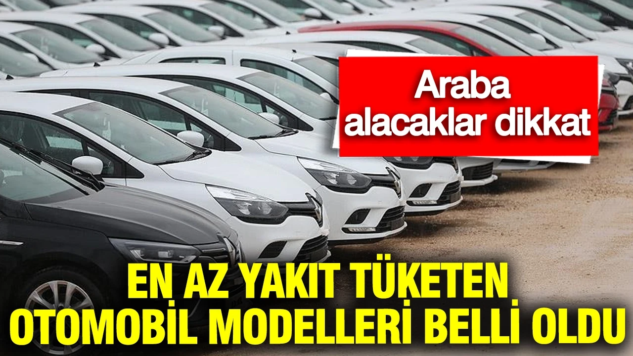 Araba alacaklar dikkat: En az yakan otomobil modelleri belli oldu