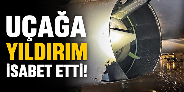 Uçağa yıldırım isabet etti!