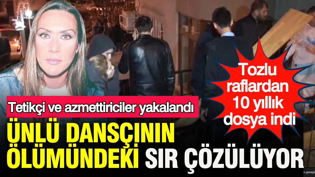 Ünlü dansçının ölümündeki sır çözülüyor: Tozlu raflardan 10 yıllık dosya indi
