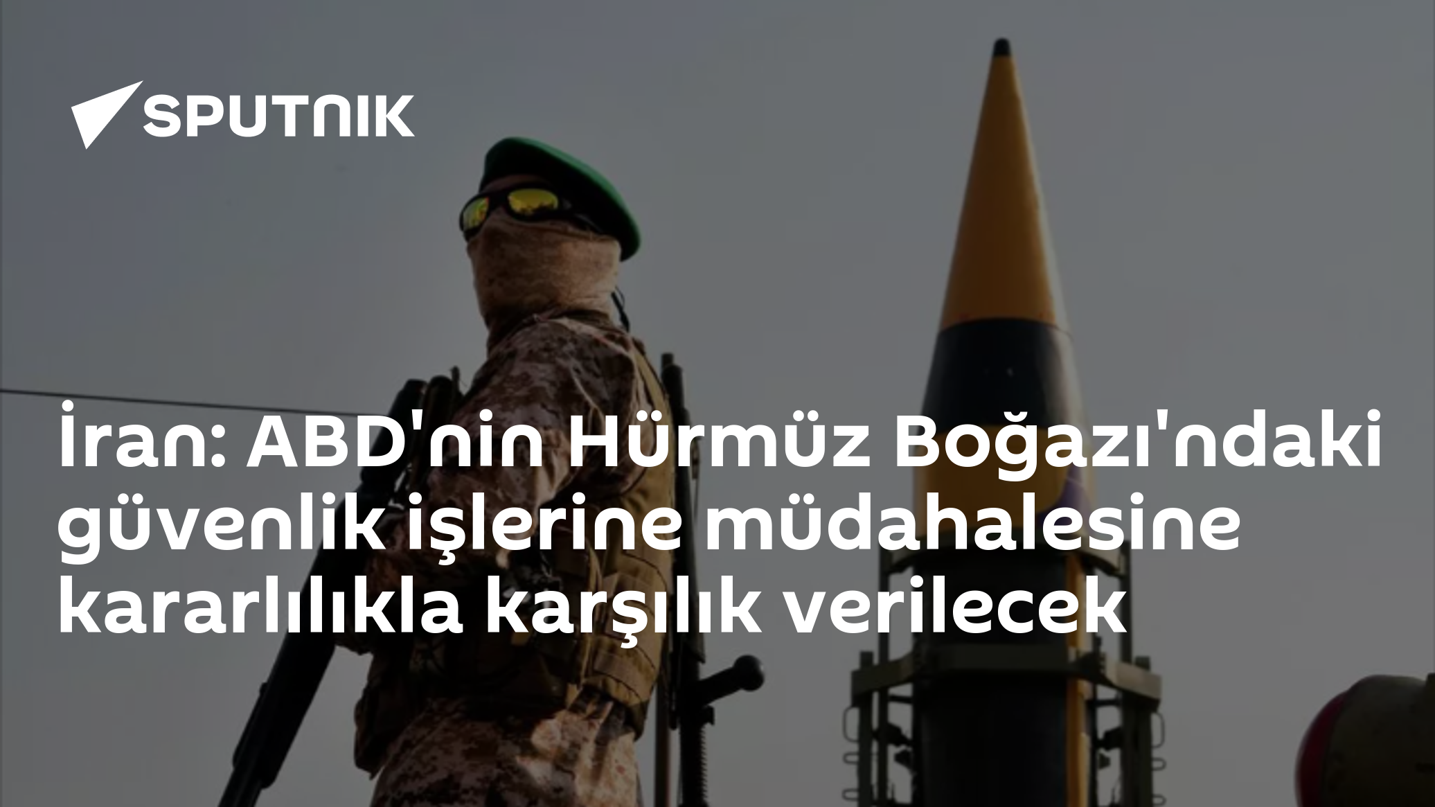 İran: ABD'nin Hürmüz Boğazı'ndaki güvenlik işlerine müdahalesine kararlılıkla karşılık verilecek