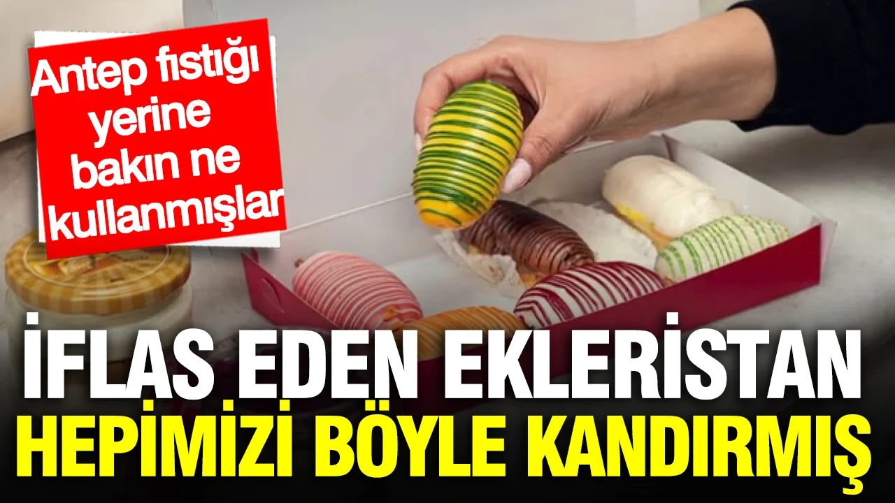 İflas eden Ekleristan hepimizi böyle kandırmış: Antep fıstığı yerine bakın ne kullanmışlar