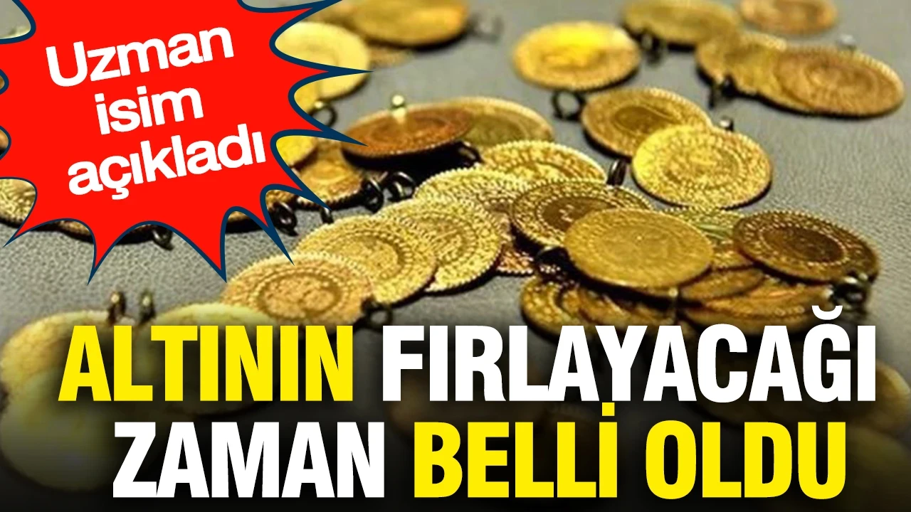 Altının fırlayacağı zaman belli oldu: Uzman isim açıkladı